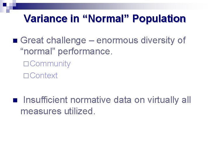 Variance in “Normal” Population n Great challenge – enormous diversity of “normal” performance. ¨