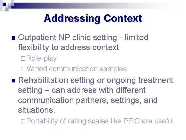 Addressing Context n Outpatient NP clinic setting - limited flexibility to address context ¨