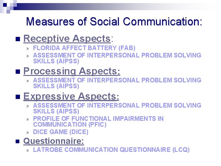 Measures of Social Communication: n Receptive Aspects: » » n Processing Aspects: » n