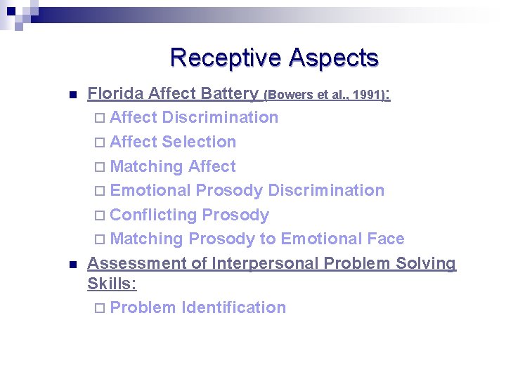 Receptive Aspects n n Florida Affect Battery (Bowers et al. , 1991): ¨ Affect