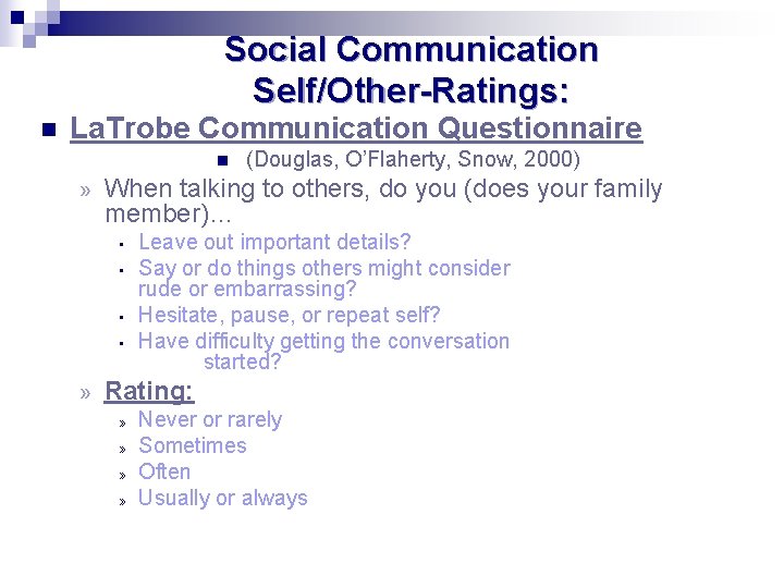 Social Communication Self/Other-Ratings: n La. Trobe Communication Questionnaire n » When talking to others,