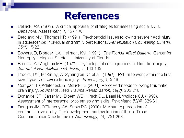 References n n n n Bellack, AS. (1979). A critical appraisal of strategies for