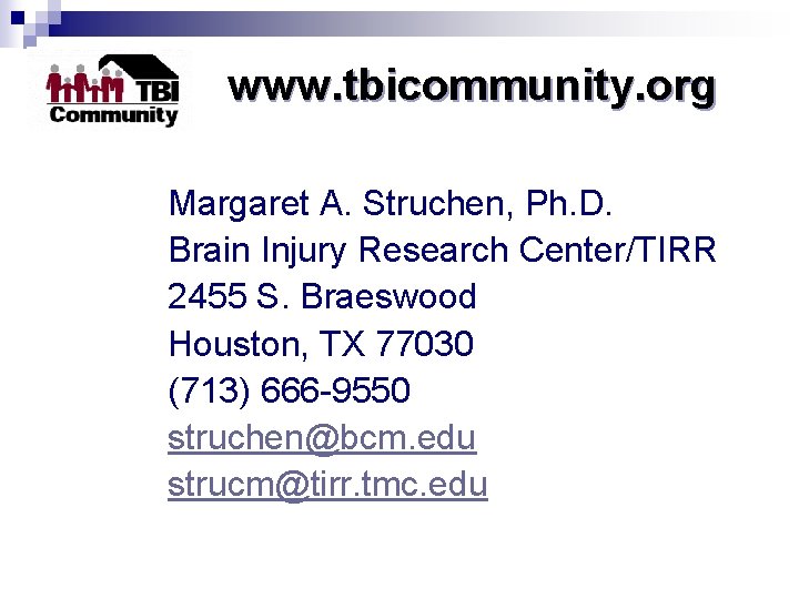 www. tbicommunity. org Margaret A. Struchen, Ph. D. Brain Injury Research Center/TIRR 2455 S.