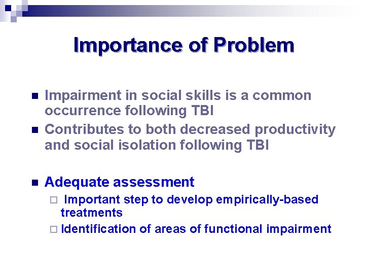 Importance of Problem n n n Impairment in social skills is a common occurrence