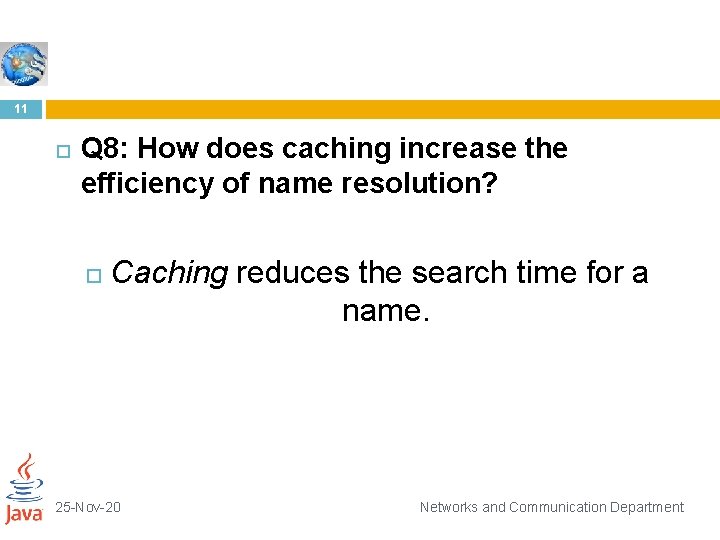 11 Q 8: How does caching increase the efficiency of name resolution? Caching reduces