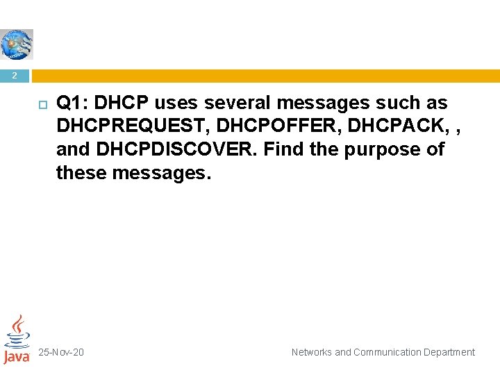 2 Q 1: DHCP uses several messages such as DHCPREQUEST, DHCPOFFER, DHCPACK, , and