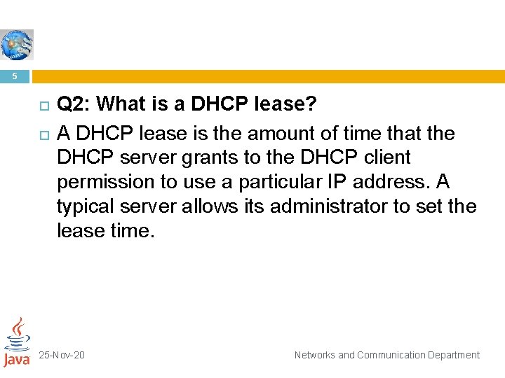 5 Q 2: What is a DHCP lease? A DHCP lease is the amount