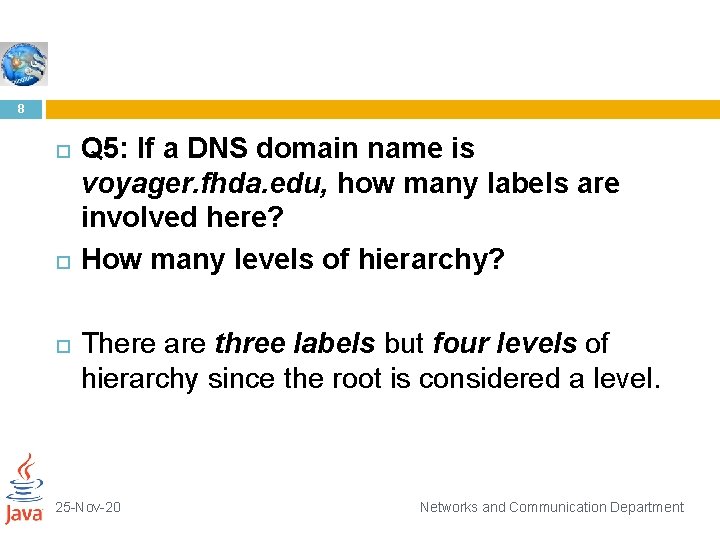 8 Q 5: If a DNS domain name is voyager. fhda. edu, how many