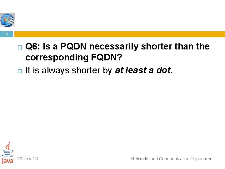 9 Q 6: Is a PQDN necessarily shorter than the corresponding FQDN? It is