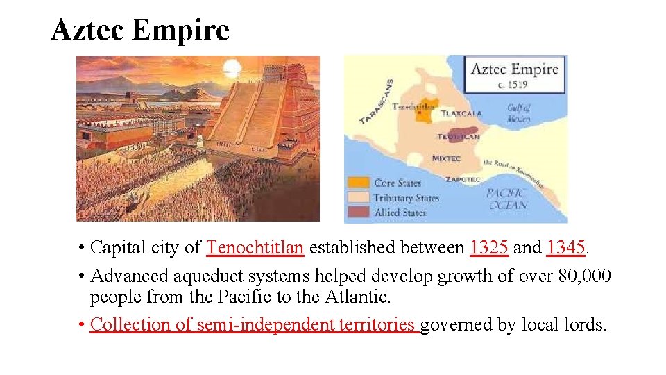 Aztec Empire • Capital city of Tenochtitlan established between 1325 and 1345. • Advanced