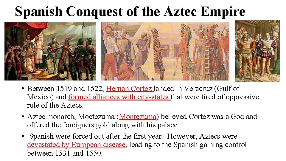 Spanish Conquest of the Aztec Empire • Between 1519 and 1522, Hernan Cortez landed