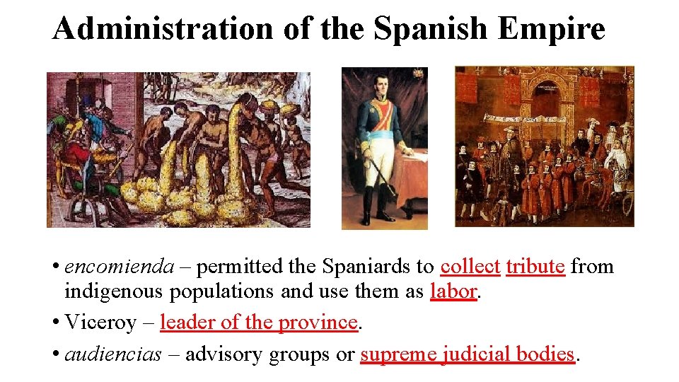Administration of the Spanish Empire • encomienda – permitted the Spaniards to collect tribute