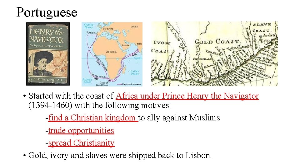 Portuguese • Started with the coast of Africa under Prince Henry the Navigator (1394