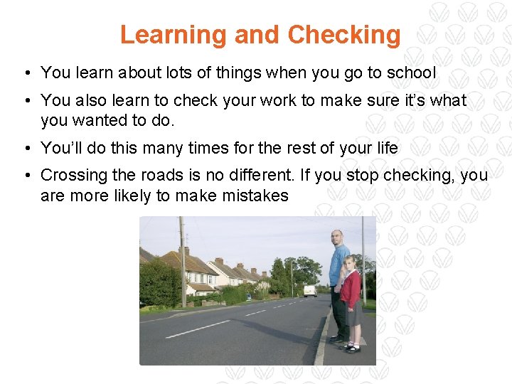 Learning and Checking • You learn about lots of things when you go to