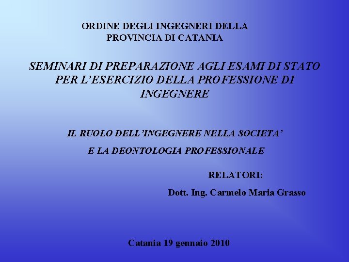 ORDINE DEGLI INGEGNERI DELLA PROVINCIA DI CATANIA SEMINARI DI PREPARAZIONE AGLI ESAMI DI STATO ORDINE DEGLI INGEGNERI DELLA PROVINCIA DI CATANIA SEMINARI DI PREPARAZIONE AGLI ESAMI DI STATO