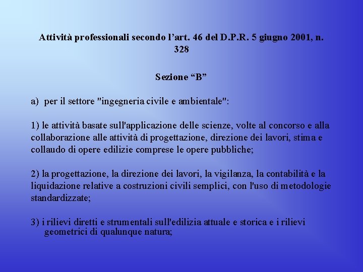 Attività professionali secondo l’art. 46 del D. P. R. 5 giugno 2001, n. 328 Attività professionali secondo l’art. 46 del D. P. R. 5 giugno 2001, n. 328