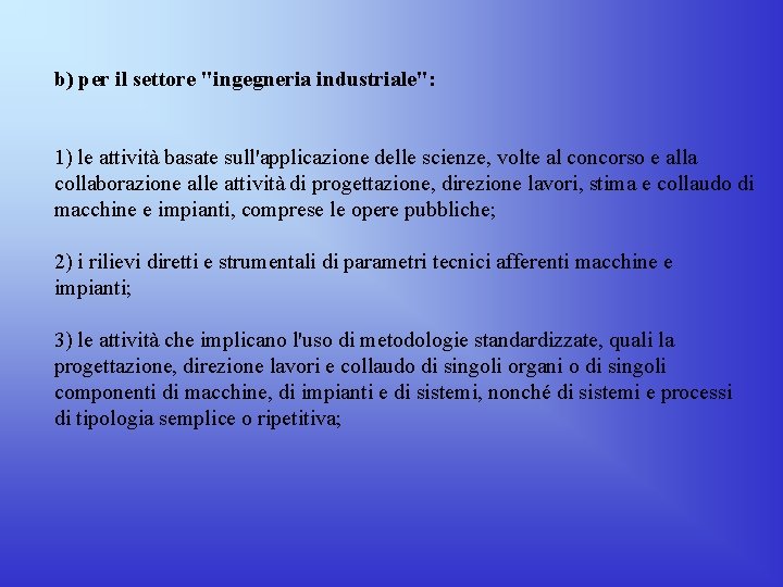 b) per il settore "ingegneria industriale": 1) le attività basate sull'applicazione delle scienze, volte b) per il settore "ingegneria industriale": 1) le attività basate sull'applicazione delle scienze, volte