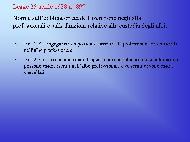 Legge 25 aprile 1938 n° 897 Norme sull’obbligatorietà dell’iscrizione negli albi professionali e sulla Legge 25 aprile 1938 n° 897 Norme sull’obbligatorietà dell’iscrizione negli albi professionali e sulla