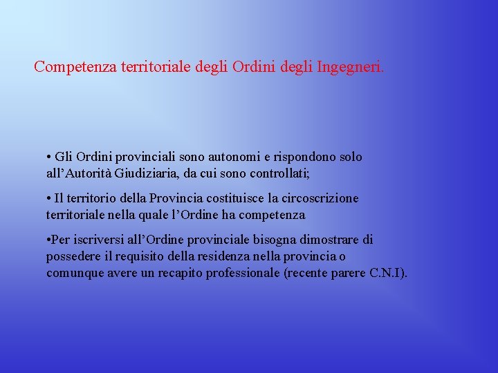 Competenza territoriale degli Ordini degli Ingegneri. • Gli Ordini provinciali sono autonomi e rispondono Competenza territoriale degli Ordini degli Ingegneri. • Gli Ordini provinciali sono autonomi e rispondono