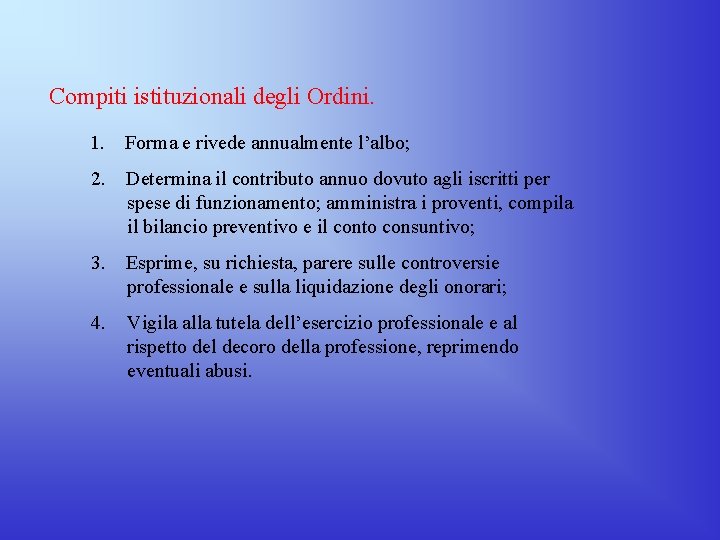 Compiti istituzionali degli Ordini. 1. Forma e rivede annualmente l’albo; 2. Determina il contributo Compiti istituzionali degli Ordini. 1. Forma e rivede annualmente l’albo; 2. Determina il contributo