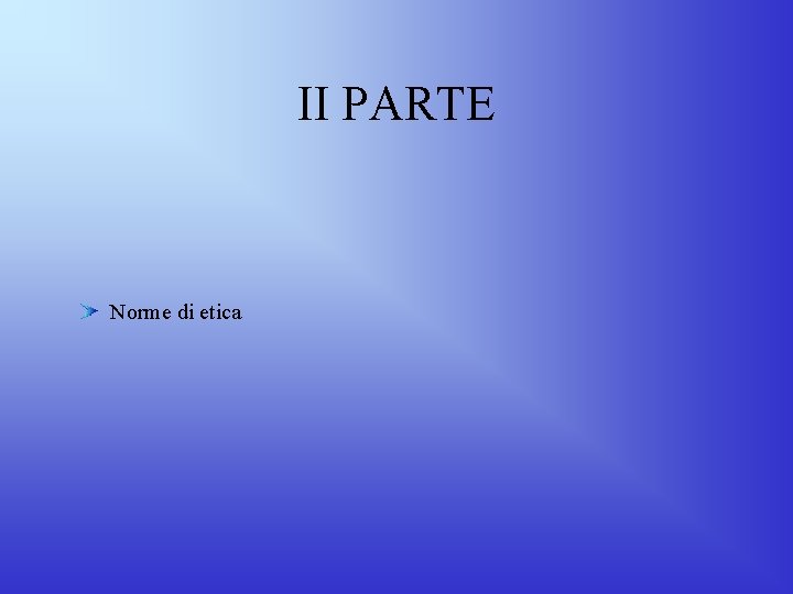II PARTE Norme di etica II PARTE Norme di etica