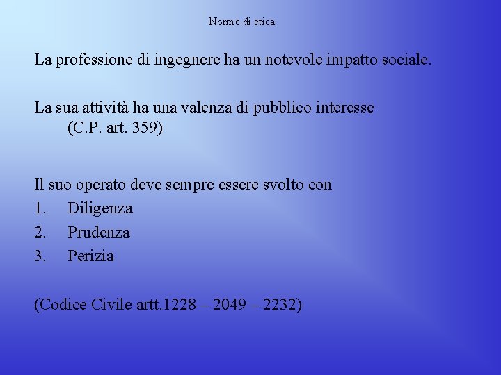 Norme di etica La professione di ingegnere ha un notevole impatto sociale. La sua Norme di etica La professione di ingegnere ha un notevole impatto sociale. La sua
