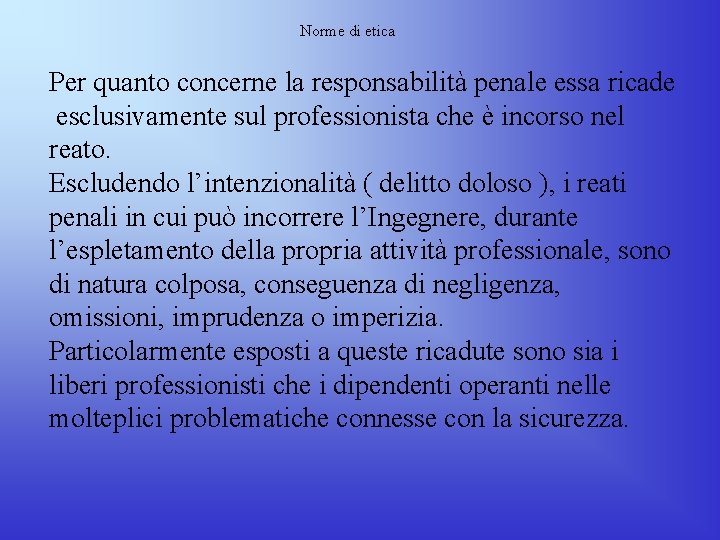 Norme di etica Per quanto concerne la responsabilità penale essa ricade esclusivamente sul professionista Norme di etica Per quanto concerne la responsabilità penale essa ricade esclusivamente sul professionista