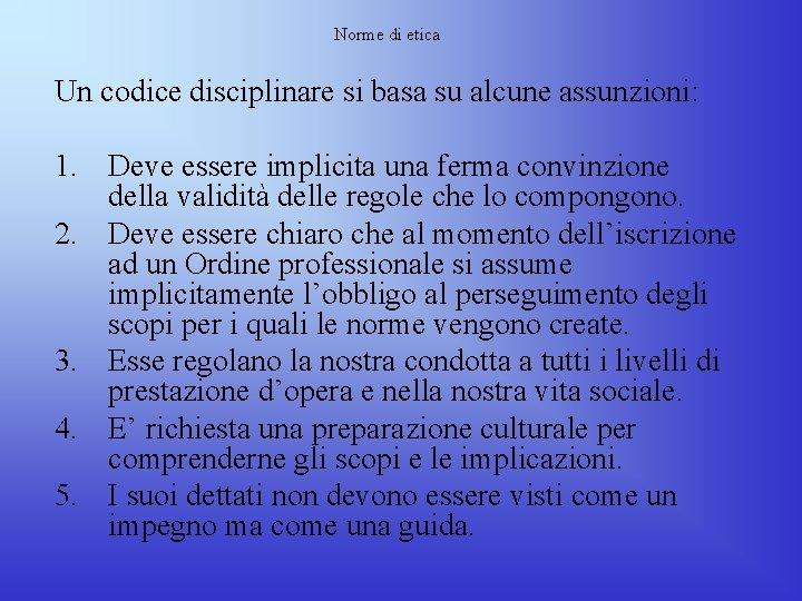 Norme di etica Un codice disciplinare si basa su alcune assunzioni: 1. Deve essere Norme di etica Un codice disciplinare si basa su alcune assunzioni: 1. Deve essere
