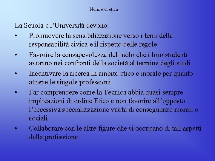 Norme di etica La Scuola e l’Università devono: • Promuovere la sensibilizzazione verso i Norme di etica La Scuola e l’Università devono: • Promuovere la sensibilizzazione verso i