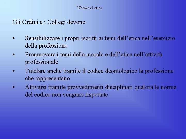 Norme di etica Gli Ordini e i Collegi devono • • Sensibilizzare i propri Norme di etica Gli Ordini e i Collegi devono • • Sensibilizzare i propri