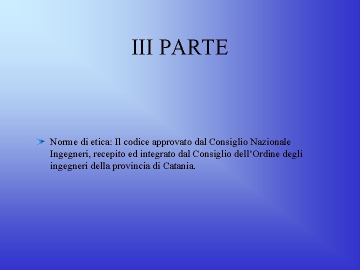 III PARTE Norme di etica: Il codice approvato dal Consiglio Nazionale Ingegneri, recepito ed III PARTE Norme di etica: Il codice approvato dal Consiglio Nazionale Ingegneri, recepito ed