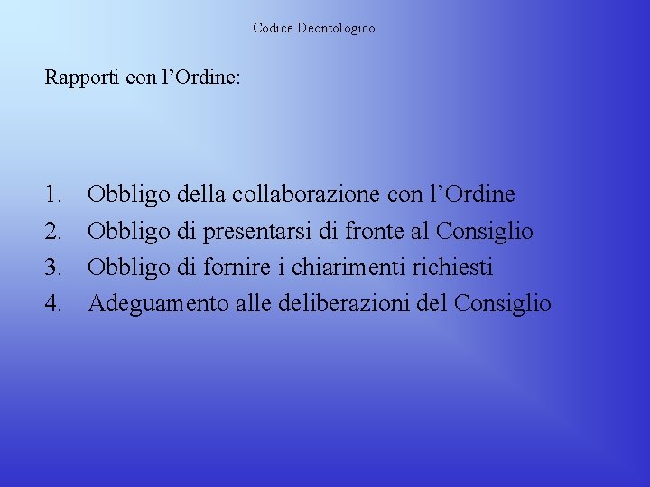 Codice Deontologico Rapporti con l’Ordine: 1. 2. 3. 4. Obbligo della collaborazione con l’Ordine Codice Deontologico Rapporti con l’Ordine: 1. 2. 3. 4. Obbligo della collaborazione con l’Ordine