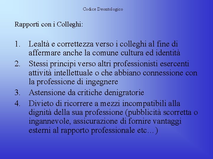 Codice Deontologico Rapporti con i Colleghi: 1. Lealtà e correttezza verso i colleghi al Codice Deontologico Rapporti con i Colleghi: 1. Lealtà e correttezza verso i colleghi al