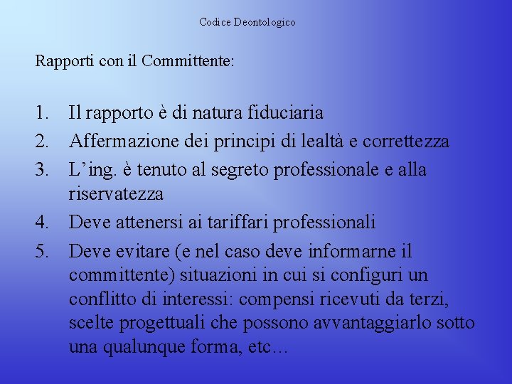 Codice Deontologico Rapporti con il Committente: 1. Il rapporto è di natura fiduciaria 2. Codice Deontologico Rapporti con il Committente: 1. Il rapporto è di natura fiduciaria 2.