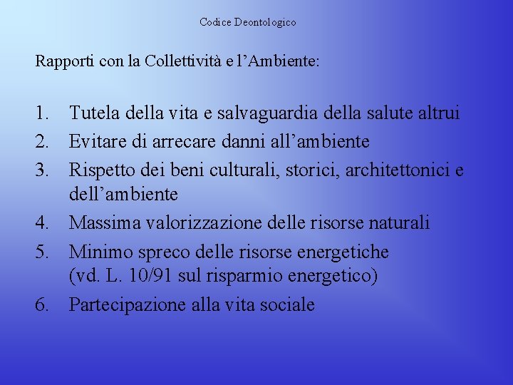 Codice Deontologico Rapporti con la Collettività e l’Ambiente: 1. Tutela della vita e salvaguardia Codice Deontologico Rapporti con la Collettività e l’Ambiente: 1. Tutela della vita e salvaguardia