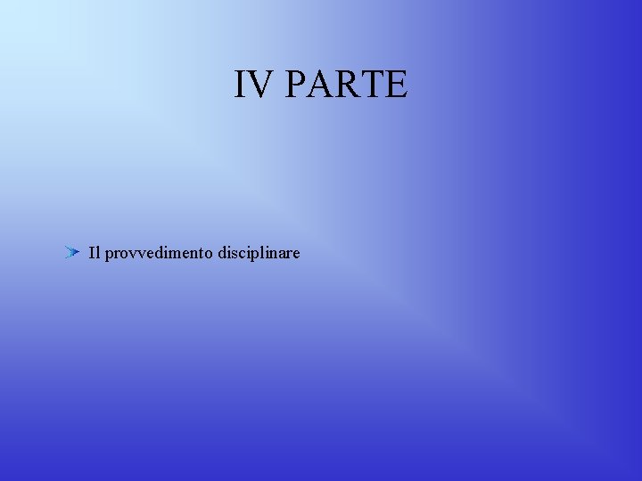 IV PARTE Il provvedimento disciplinare IV PARTE Il provvedimento disciplinare