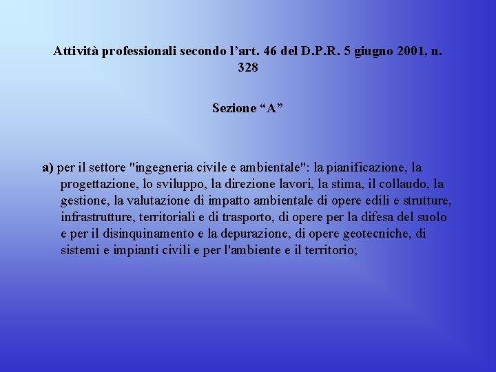 Attività professionali secondo l’art. 46 del D. P. R. 5 giugno 2001, n. 328 Attività professionali secondo l’art. 46 del D. P. R. 5 giugno 2001, n. 328