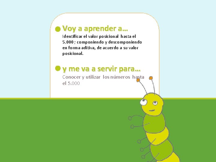 Voy a aprender a… Identificar el valor posicional hasta el 5. 000 ; componiendo