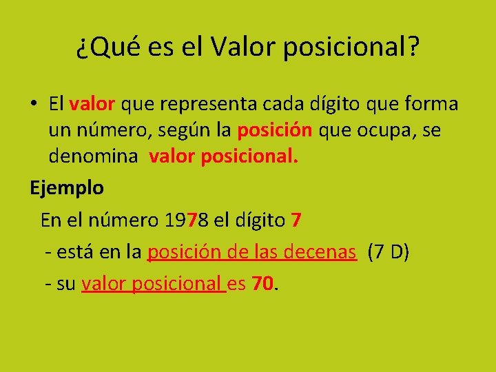 ¿Qué es el Valor posicional? • El valor que representa cada dígito que forma