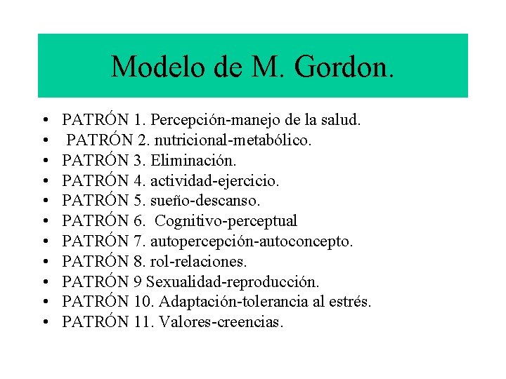 Modelo de M. Gordon. • • • PATRÓN 1. Percepción-manejo de la salud. PATRÓN