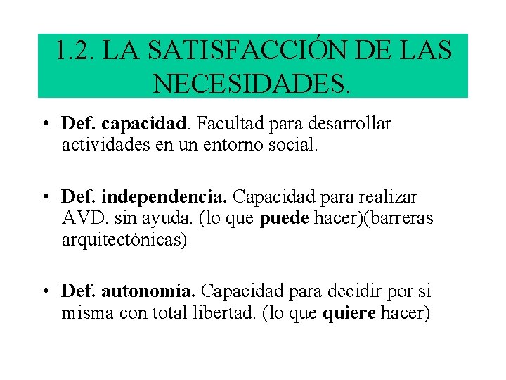 1. 2. LA SATISFACCIÓN DE LAS NECESIDADES. • Def. capacidad. Facultad para desarrollar actividades