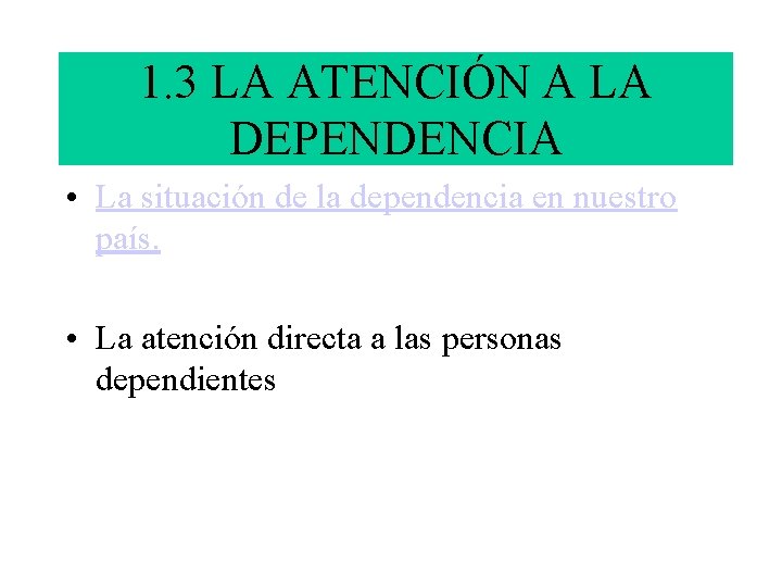 1. 3 LA ATENCIÓN A LA DEPENDENCIA • La situación de la dependencia en