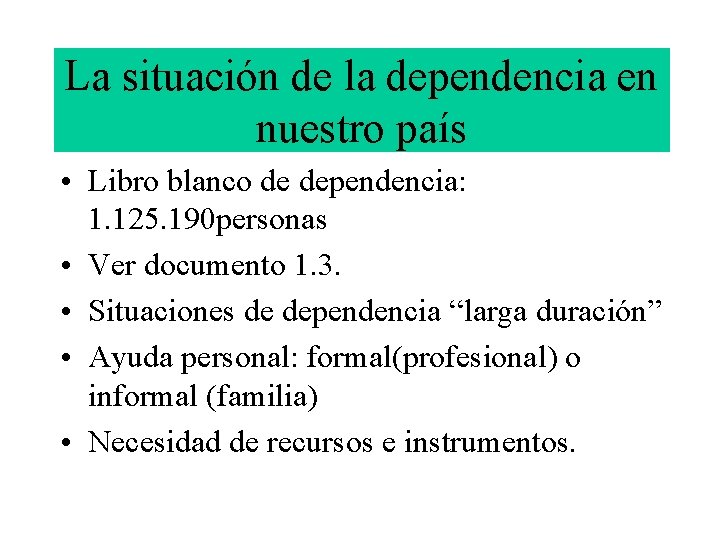 La situación de la dependencia en nuestro país • Libro blanco de dependencia: 1.