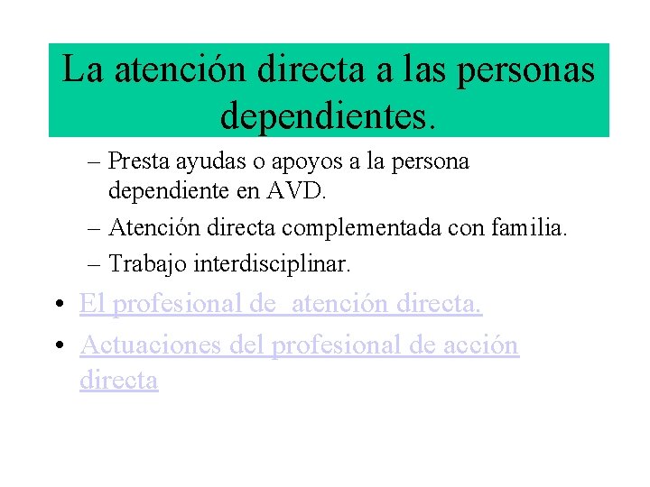 La atención directa a las personas dependientes. – Presta ayudas o apoyos a la