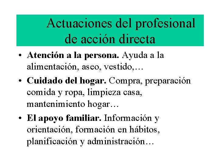 Actuaciones del profesional de acción directa • Atención a la persona. Ayuda a la