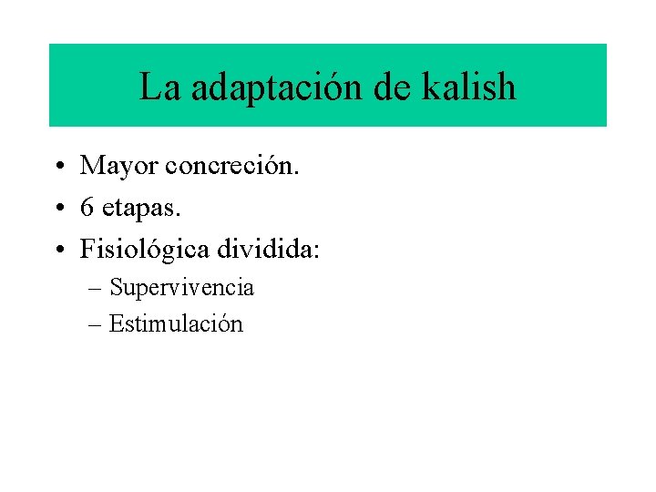 La adaptación de kalish • Mayor concreción. • 6 etapas. • Fisiológica dividida: –