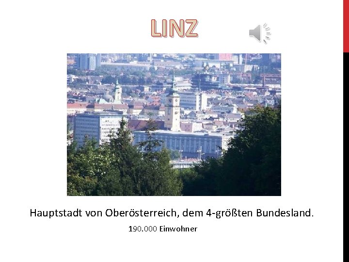 LINZ Hauptstadt von Oberösterreich, dem 4 -größten Bundesland. 190. 000 Einwohner 