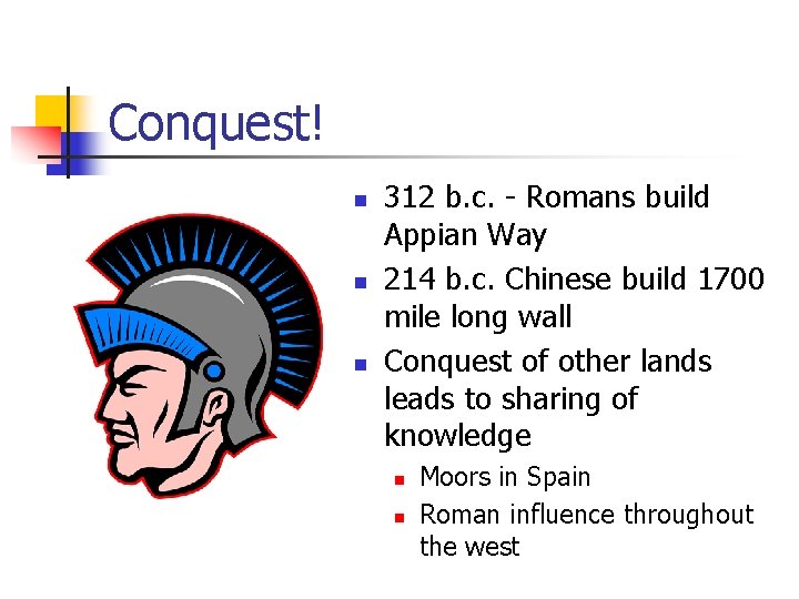 Conquest! n n n 312 b. c. - Romans build Appian Way 214 b.