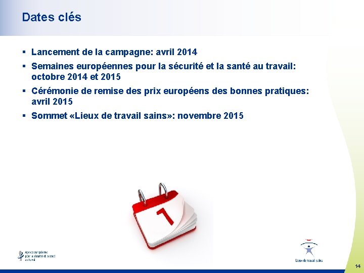 Dates clés § Lancement de la campagne: avril 2014 § Semaines européennes pour la