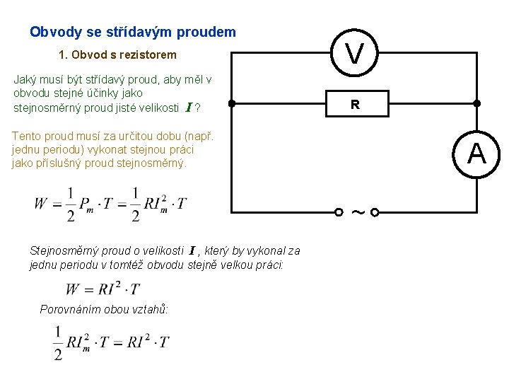 Obvody se střídavým proudem 1. Obvod s rezistorem Jaký musí být střídavý proud, aby